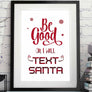 be good or i'll text santa Christmas printable