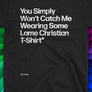 You Won’t Catch Me Wearing a Lame Christian Unisex T-Shirt design