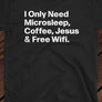 I Only Need Microsleep Coffee Jesus & Free Wifi TSHIRT