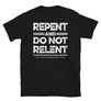 Repent & Do Not Relent Christian Unisex T-Shirt