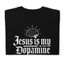Jesus is my Dopamine Unisex T-Shirt