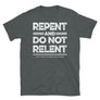Repent & Do Not Relent Christian Unisex T-Shirt