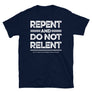 Repent & Do Not Relent Christian Unisex T-Shirt