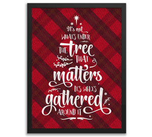 Christmas Buffalo Tartan Plaid Design, Posters or Framed - It's Not What's Under the Tree that Matters, it's Who's Gathered Around it