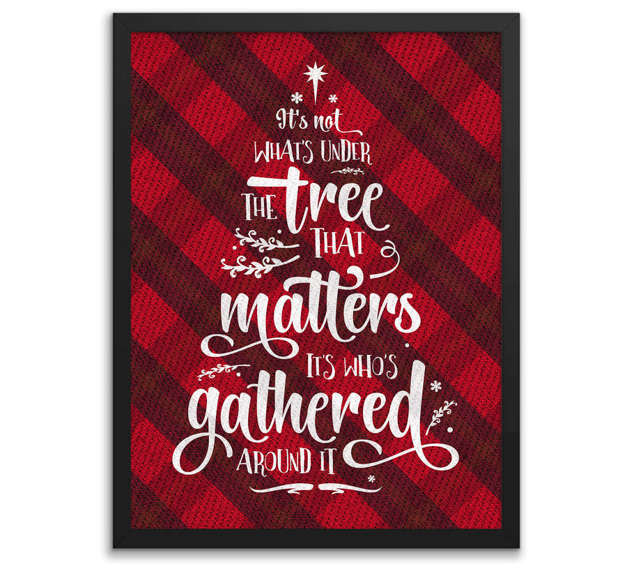 Christmas Buffalo Tartan Plaid Design, Posters or Framed - It's Not What's Under the Tree that Matters, it's Who's Gathered Around it