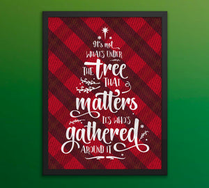 Christmas Buffalo Tartan Plaid Design, Posters or Framed - It's Not What's Under the Tree that Matters, it's Who's Gathered Around it