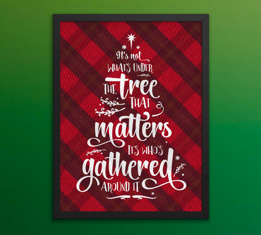 Christmas Buffalo Tartan Plaid Design, Posters or Framed - It's Not What's Under the Tree that Matters, it's Who's Gathered Around it