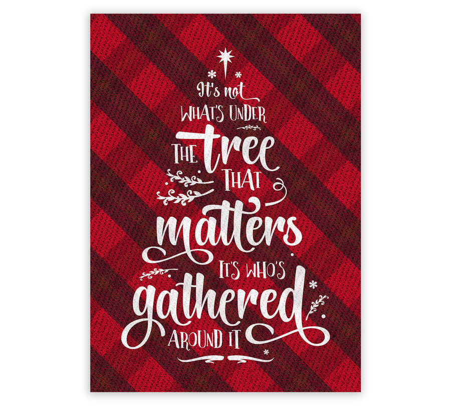 Christmas Buffalo Tartan Plaid Design, Posters or Framed - It's Not What's Under the Tree that Matters, it's Who's Gathered Around it