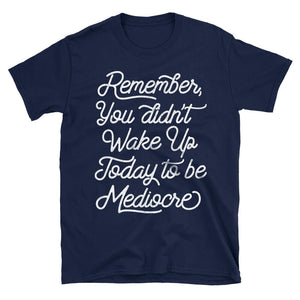 Don't be Mediocre Motivational Quote Tshirt in navy blue
