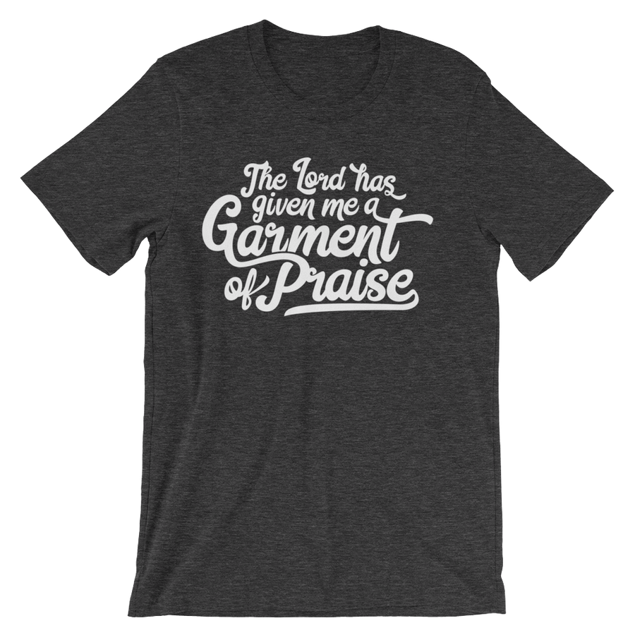 Lord has given me a Garment of Praise - Passion Fury Christian T-shirts and more