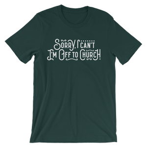 Sorry I can't - I'm off to Church! - Passion Fury Christian T-shirts and more