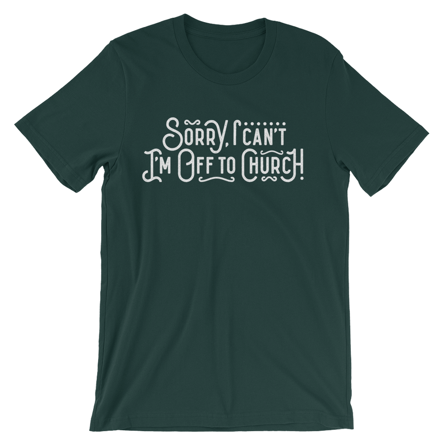 Sorry I can't - I'm off to Church! - Passion Fury Christian T-shirts and more