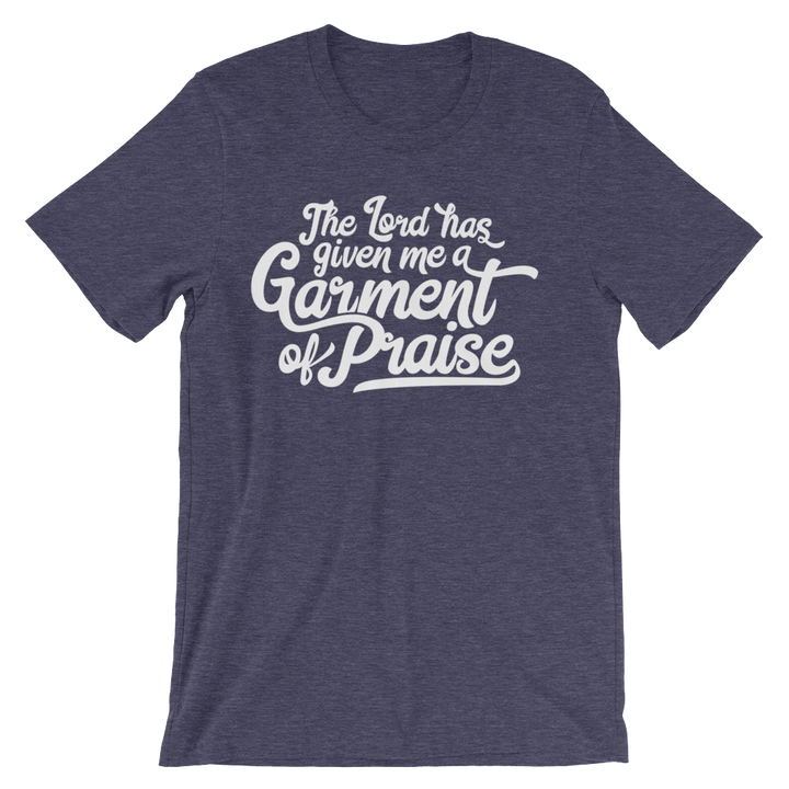 Lord has given me a Garment of Praise - Passion Fury Christian T-shirts and more