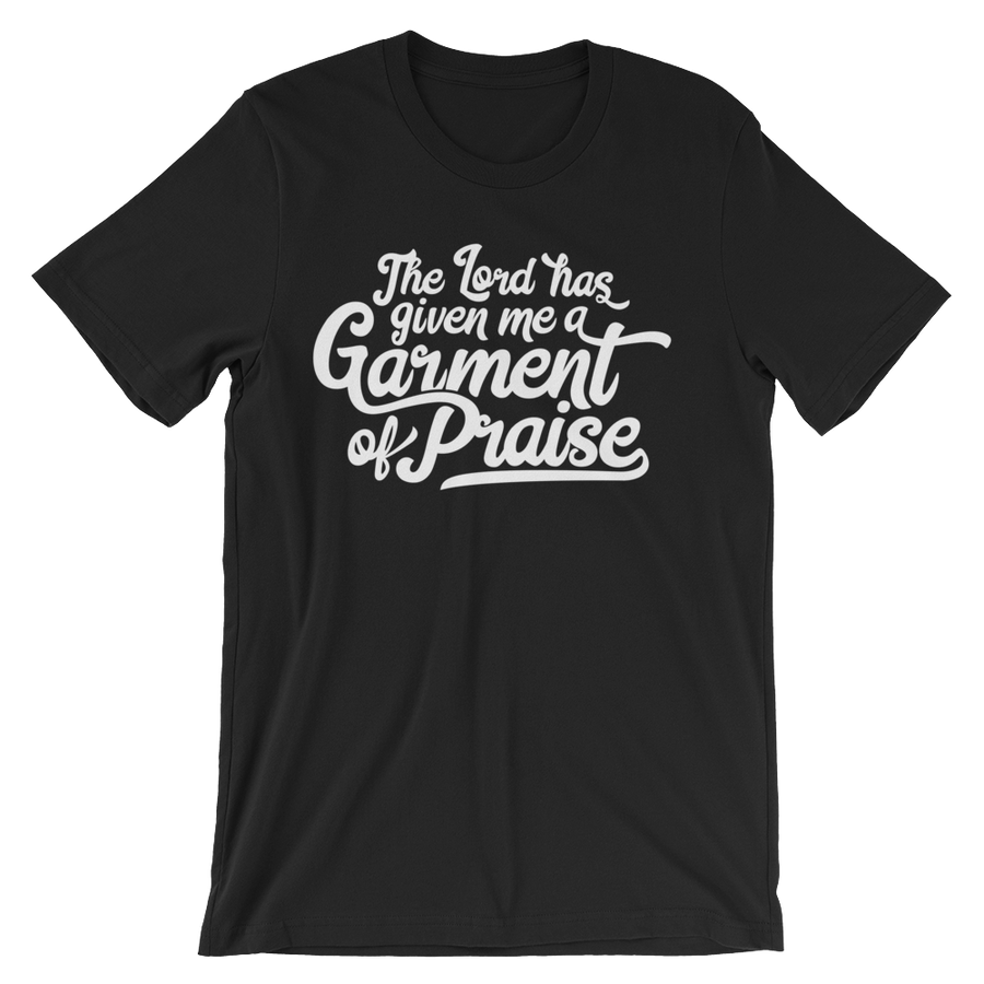 Lord has given me a Garment of Praise - Passion Fury Christian T-shirts and more