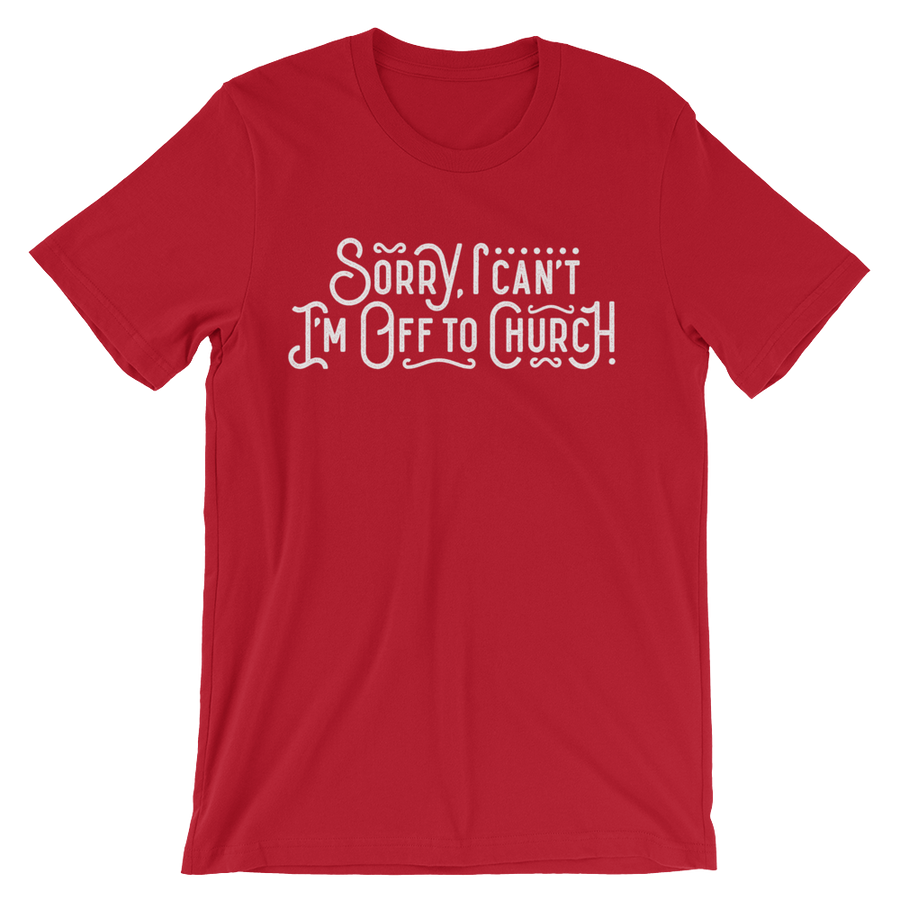 Sorry I can't - I'm off to Church! - Passion Fury Christian T-shirts and more