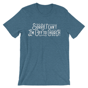 Sorry I can't - I'm off to Church! - Passion Fury Christian T-shirts and more
