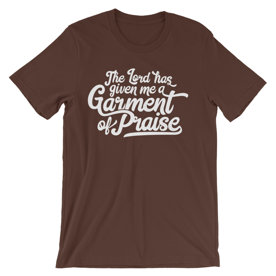Lord has given me a Garment of Praise - Passion Fury Christian T-shirts and more