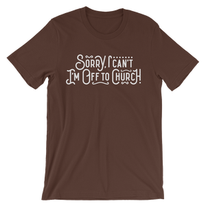 Sorry I can't - I'm off to Church! - Passion Fury Christian T-shirts and more