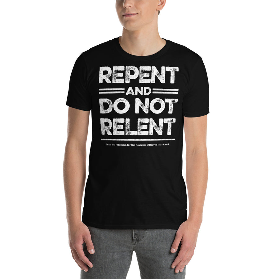 Repent & Do Not Relent Christian Unisex T-Shirt