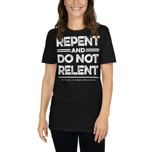 Repent & Do Not Relent Christian Unisex T-Shirt