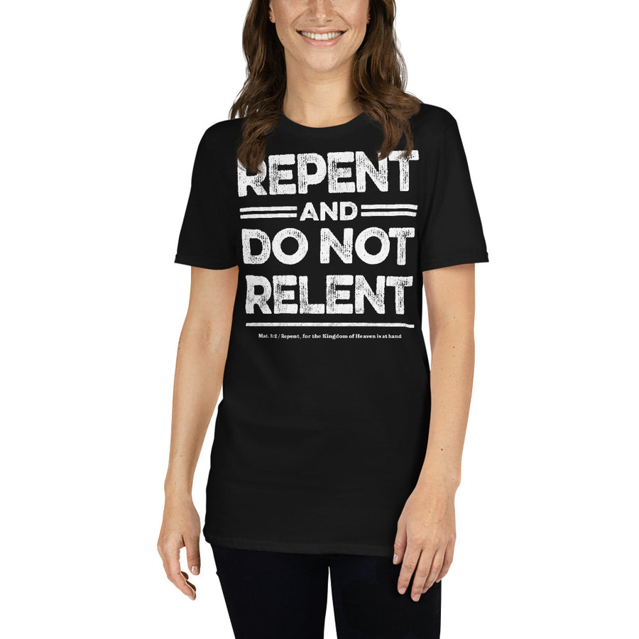 Repent & Do Not Relent Christian Unisex T-Shirt