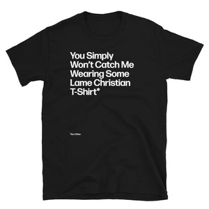 You Won’t Catch Me Wearing a Lame Christian Unisex T-Shirt