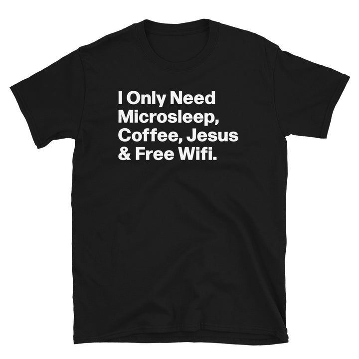 Need Microsleep Coffee Jesus & Free Wifi Unisex T-Shirt