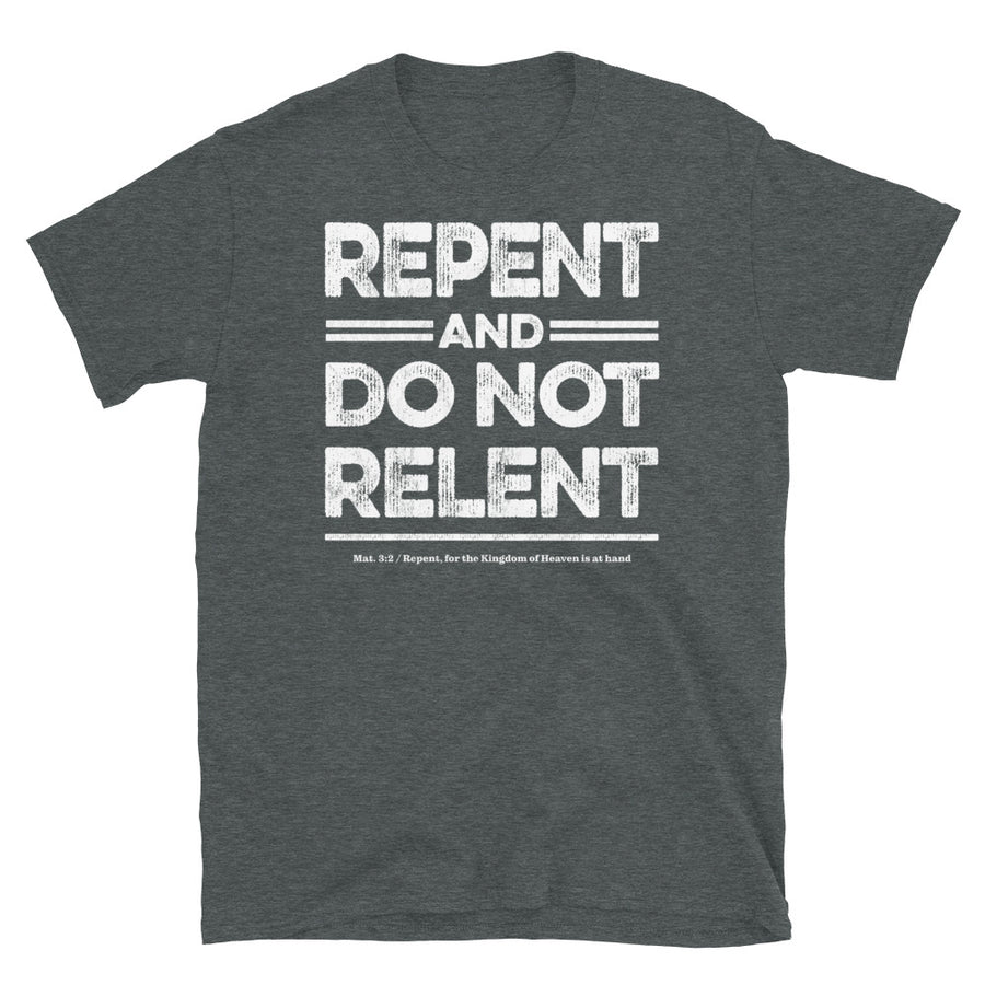 Repent & Do Not Relent Christian Unisex T-Shirt