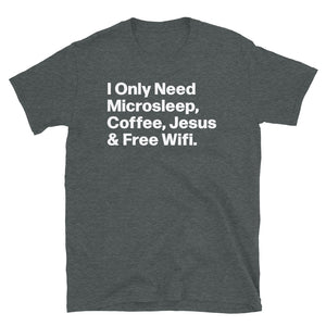 Need Microsleep Coffee Jesus & Free Wifi Unisex T-Shirt