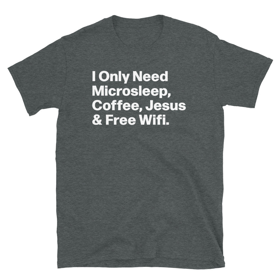 Need Microsleep Coffee Jesus & Free Wifi Unisex T-Shirt