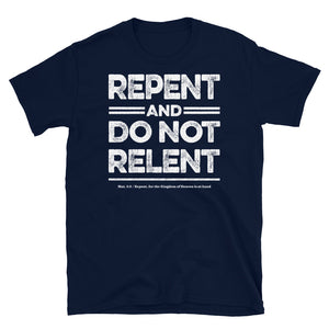 Repent & Do Not Relent Christian Unisex T-Shirt
