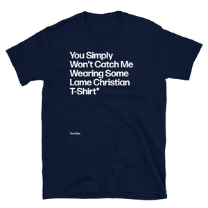 You Won’t Catch Me Wearing a Lame Christian Unisex T-Shirt