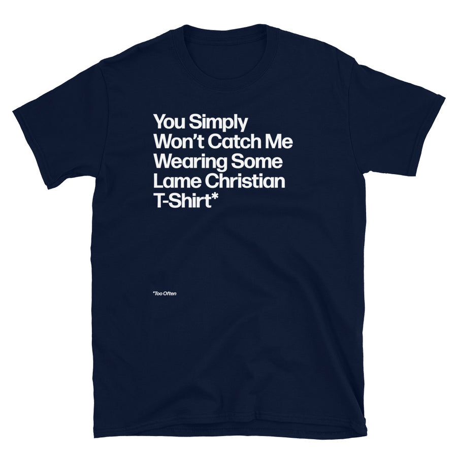 You Won’t Catch Me Wearing a Lame Christian Unisex T-Shirt