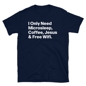 Need Microsleep Coffee Jesus & Free Wifi Unisex T-Shirt